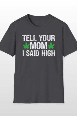 tell your mom i said high 420 tee