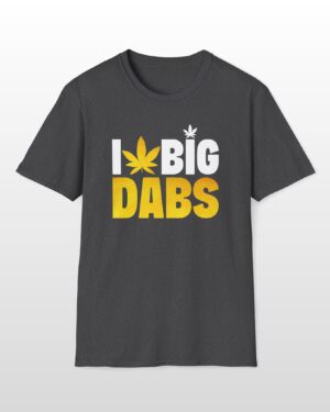 i love big dabs 420 tee