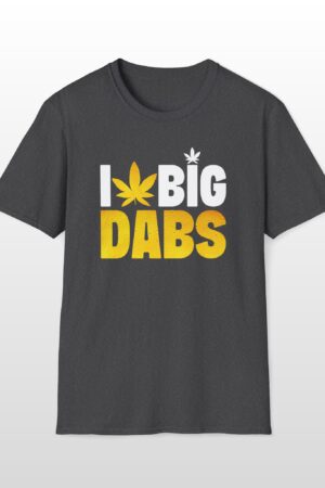 i love big dabs 420 tee