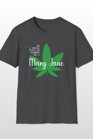 in a world full of karens be a mary jane 420 tee