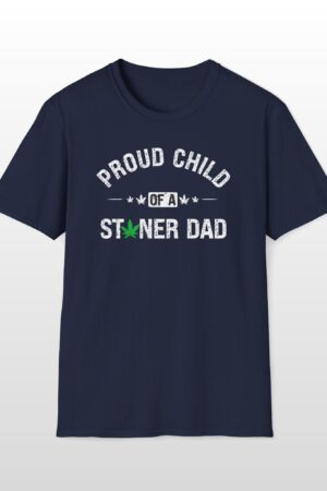 proud child of a stoner dad 420 tee