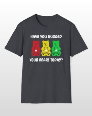 have you hugged your bears today 420 tee