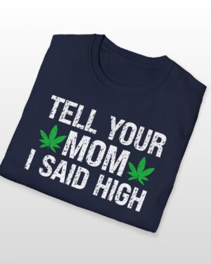 tell your mom i said high 420 tee