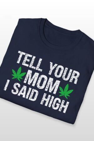 tell your mom i said high 420 tee