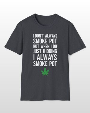 i don't always smoke pot 420 tee