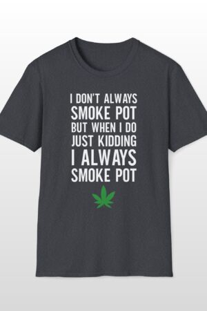 i don't always smoke pot 420 tee