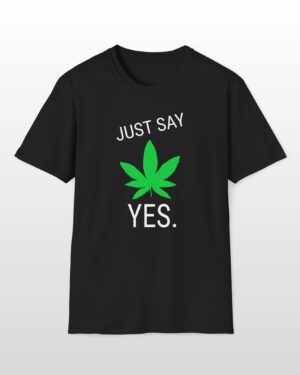 just say yes 420 tee