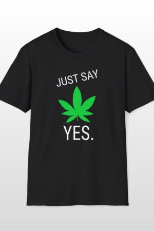 just say yes 420 tee