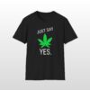 just say yes 420 tee