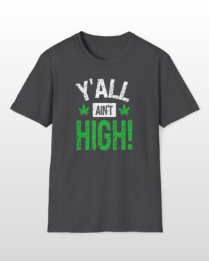 y'all ain't high! 420 tee