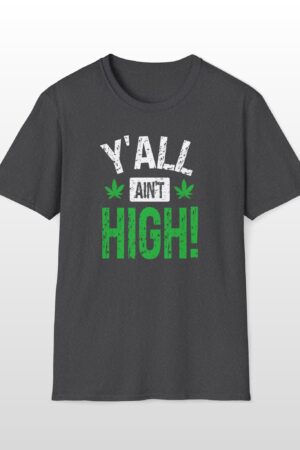 y'all ain't high! 420 tee
