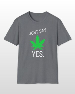 just say yes 420 tee