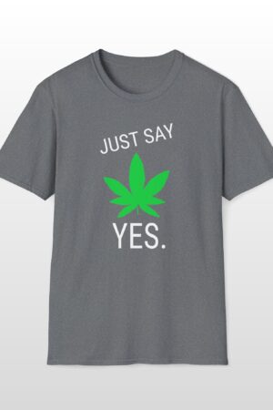 just say yes 420 tee