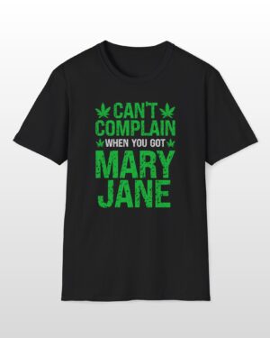can’t complain when you got mary jane 420 tee