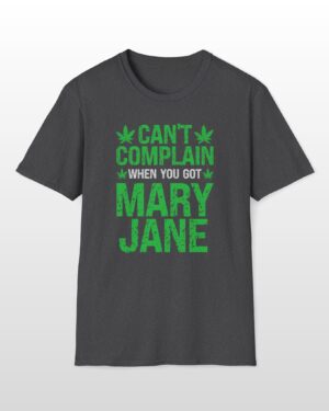 can’t complain when you got mary jane 420 tee