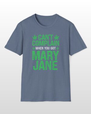 can’t complain when you got mary jane 420 tee