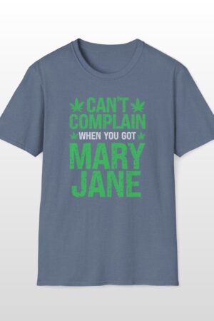 can’t complain when you got mary jane 420 tee