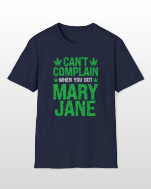 can’t complain when you got mary jane 420 tee