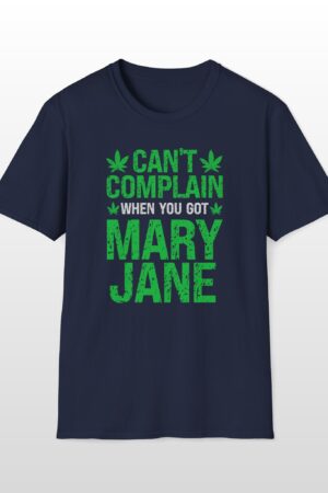 can’t complain when you got mary jane 420 tee