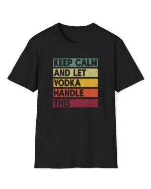 keep calm and let vodka handle this funny drinking tee