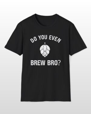 do you even brew bro? funny drinking tee