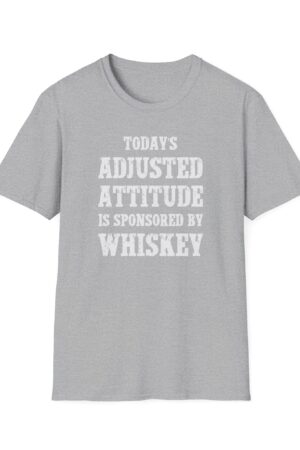today's adjusted attitude sponsored by whiskey funny drinking tee