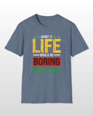 admit it life would be boring without tequila funny drinking tee