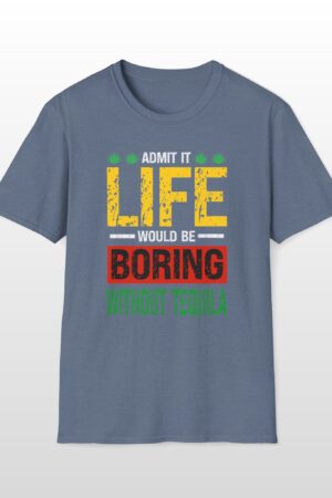 admit it life would be boring without tequila funny drinking tee