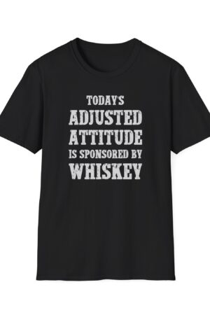 today's adjusted attitude sponsored by whiskey funny drinking tee