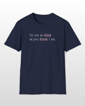 i'm not as think as you drunk i am funny drinking tee