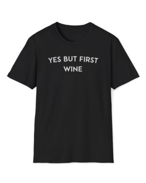 yes but first wine funny wine drinking tee