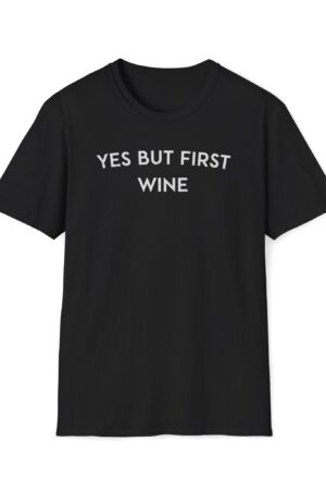 yes but first wine funny wine drinking tee