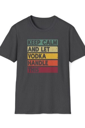 keep calm and let vodka handle this funny drinking tee