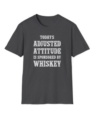 today's adjusted attitude sponsored by whiskey funny drinking tee