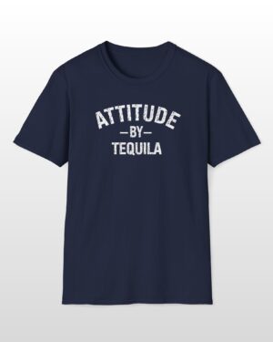 attitude by tequila funny drinking tee