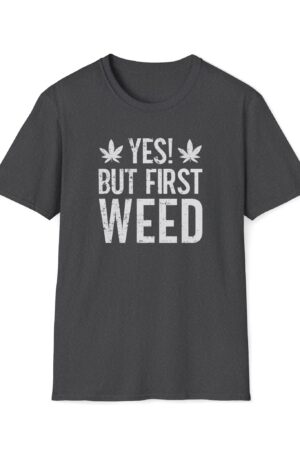yes but first weed 420 tee