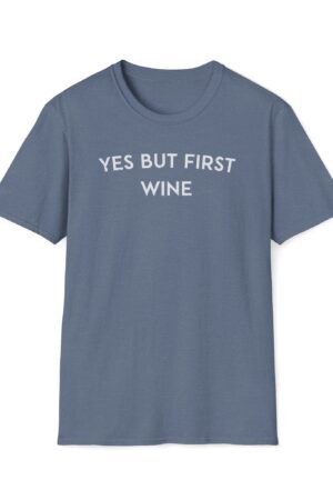 yes but first wine funny wine drinking tee