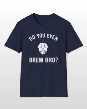 do you even brew bro? funny drinking tee