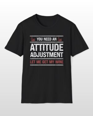 you need an attitude adjustment let me get my wine funny drinking tee
