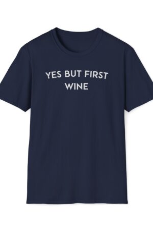 yes but first wine funny wine drinking tee