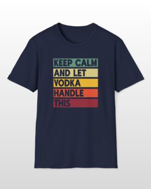 keep calm and let vodka handle this funny drinking tee
