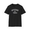attitude by tequila funny drinking tee