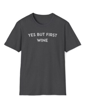 yes but first wine funny wine drinking tee