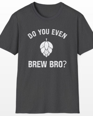 do you even brew bro? funny drinking tee