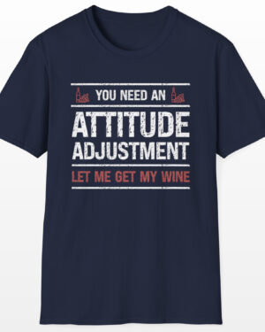 you need an attitude adjustment let me get my wine funny drinking tee