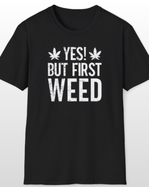 yes but first weed 420 tee