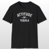 attitude by tequila funny drinking tee