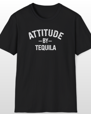 attitude by tequila funny drinking tee