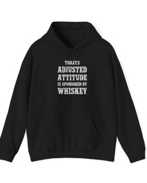 today’s adjusted attitude is sponsored by whiskey funny drinking hoodie