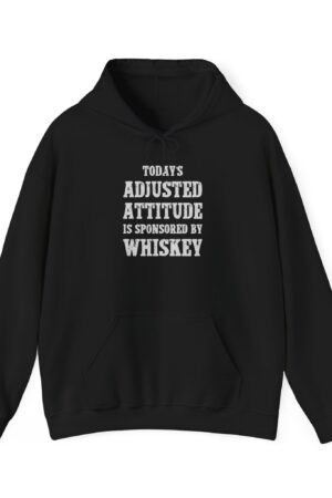 today’s adjusted attitude is sponsored by whiskey funny drinking hoodie